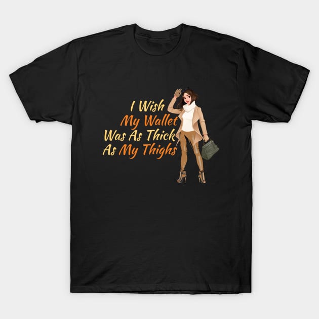 I Wish My Wallet Was As Thick As My Thighs T-Shirt by OffTheDome